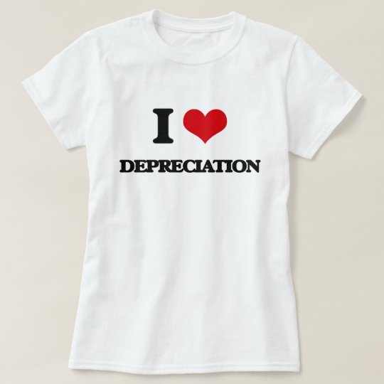 I love Depreciation T-Shirt
