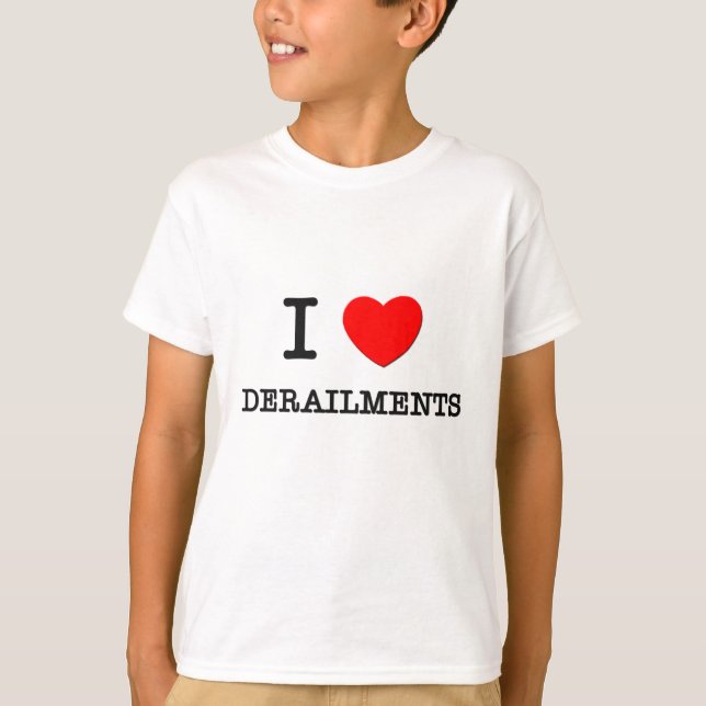 I Love Derailments T-Shirt (Front)