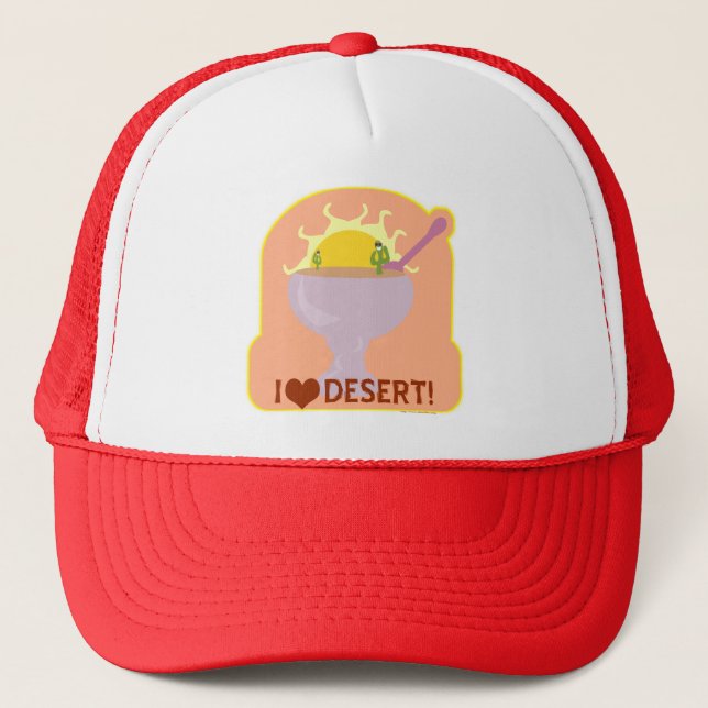 I Love Desert Funny Food Parody Pun Trucker Hat (Front)