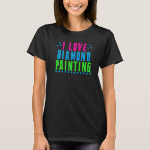 I Love Diamond Painting   T-Shirt