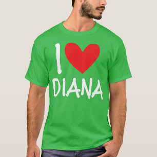 I Love Diana Name Personalised Girl Woman Bff Frie T-Shirt