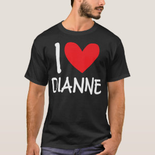 I Love Dianne Name Personalised Girl Woman BFF Fri T-Shirt