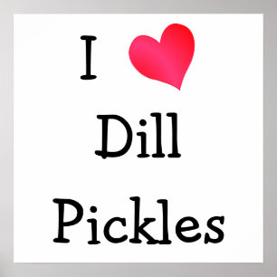 I Love Dill Pickles Poster