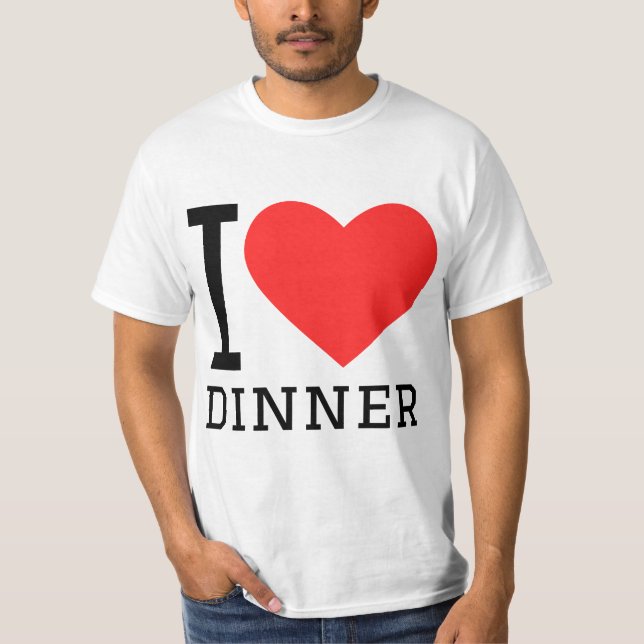 I love dinner T-Shirt (Front)