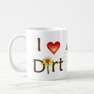 I Love Dirt Coffee Mug