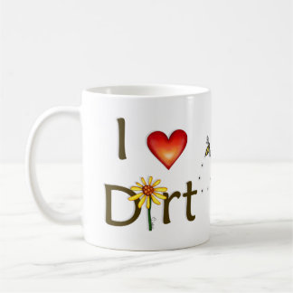 I Love Dirt Coffee Mug