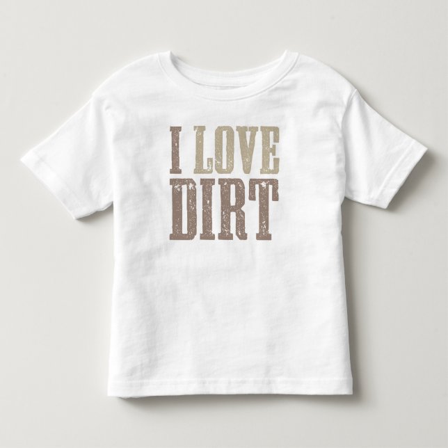 I Love Dirt Shirt (Front)