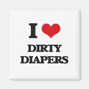 I love Dirty Diapers Magnet