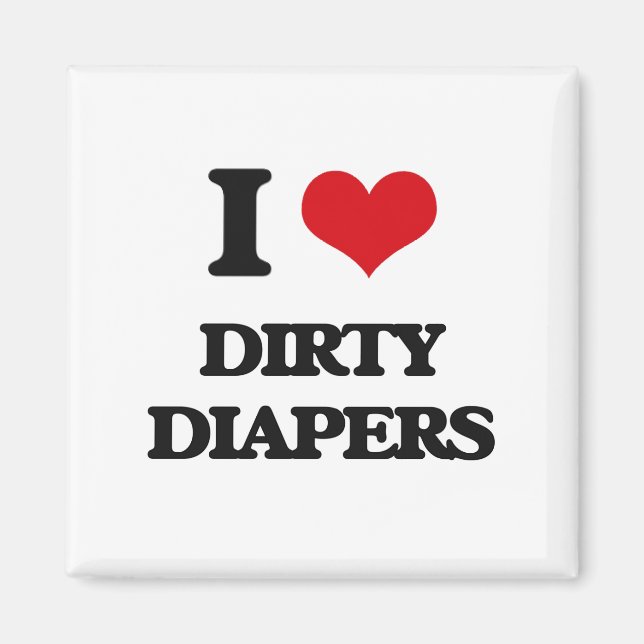 I love Dirty Diapers Magnet (Front)