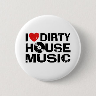 I Love Dirty House Music 6 Cm Round Badge