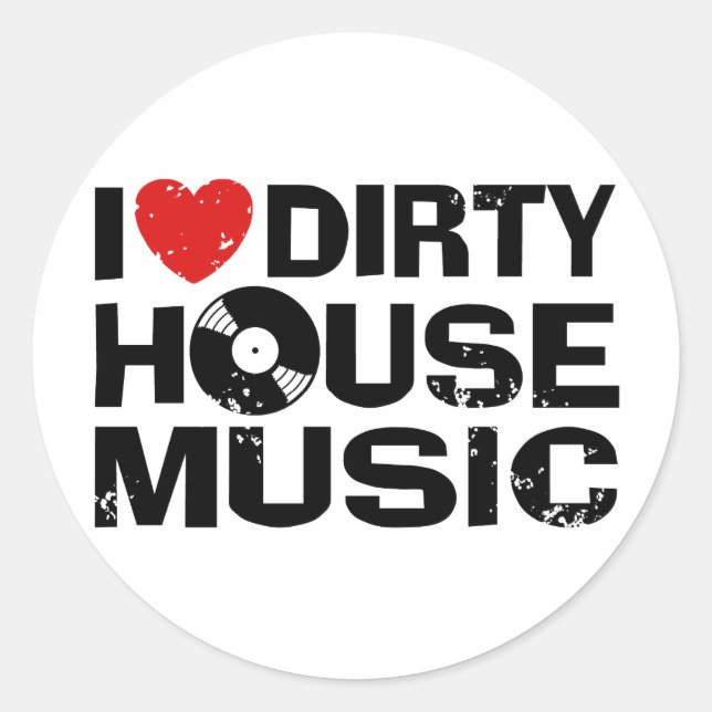 I Love Dirty House Music Classic Round Sticker (Front)