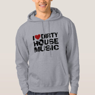 I Love Dirty House Music Hoodie