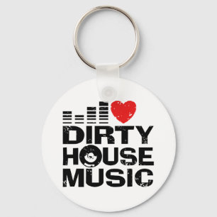 I Love Dirty House Music Key Ring