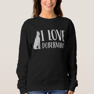 I Love Dobermans Doberman Puppy Pet Dog Sweatshirt
