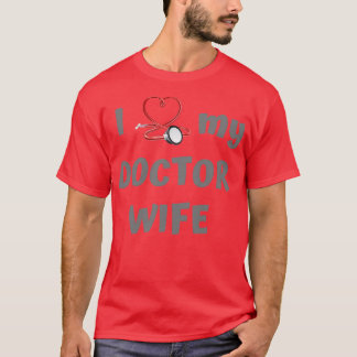 I love doctor wife T-Shirt