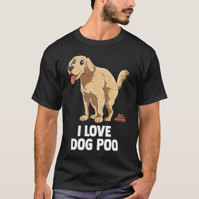 I love dog poop T-Shirt (Front)