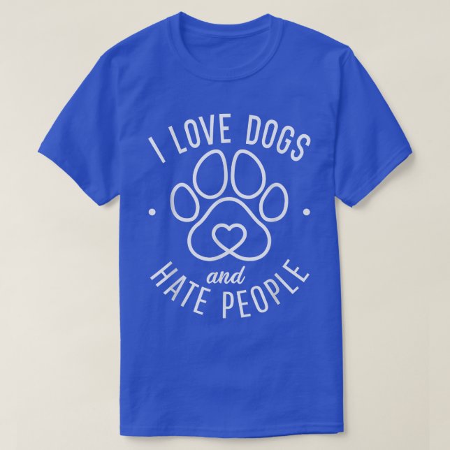 I love Dogs and hate People Puppy Dog Lover  T-Shirt (Design Front)