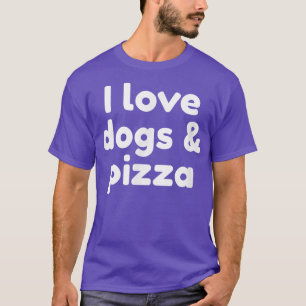 I Love Dogs And Pizza1065 T-Shirt