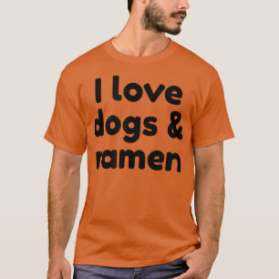 I Love Dogs And Ramen 491 T-Shirt