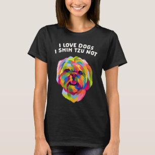 I Love Dogs I Shih Tzu Not Dog Mom Humor Fur Mom T-Shirt