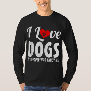 I Love Dogs Its People Who Annoy Me Dog Puppy Love T-Shirt