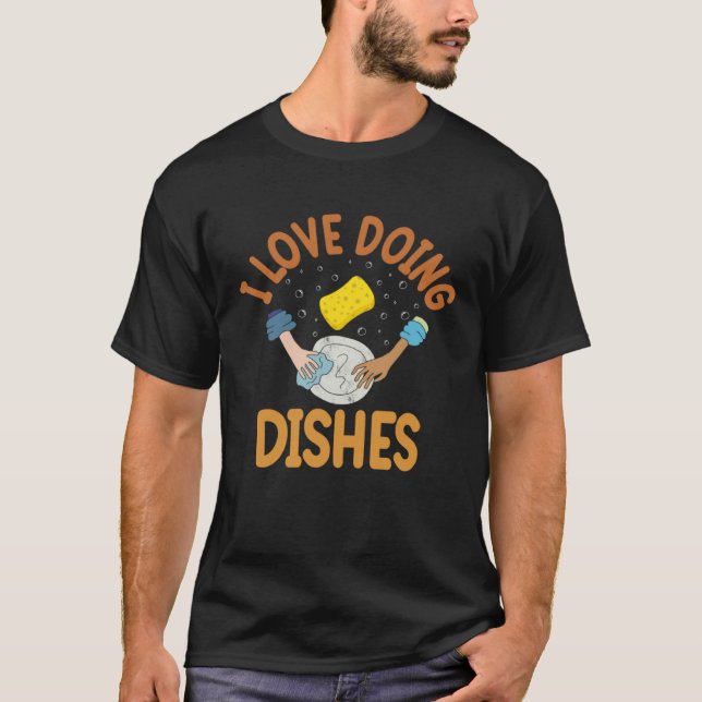 I Love Doing Dishes Dishwasher T-Shirt (Front)