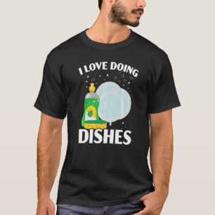 I Love Doing The Dishes Dishwashing Profession Dis T-Shirt