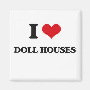 I Love Doll Houses Magnet