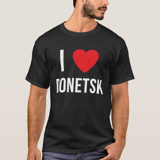 I LOVE DONETSK T-Shirt (Front)