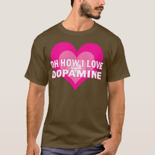 I Love Dopamine Serotonin ADHD Happy Positive Che T-Shirt