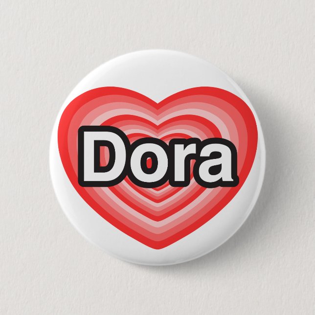 I love Dora. I love you Dora. Heart 6 Cm Round Badge (Front)