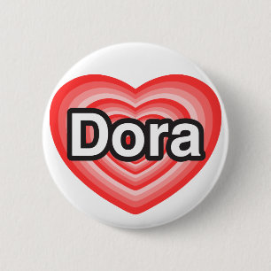 I love Dora. I love you Dora. Heart 6 Cm Round Badge