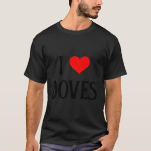 I Love Doves I He Doves Barbary Dove Pet Bird T-Shirt