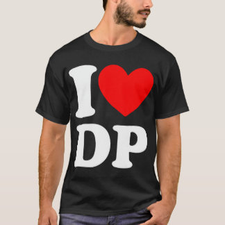 I Love DP I heart DP T-Shirt