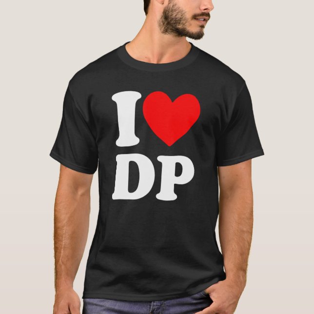 I Love DP I heart DP T-Shirt (Front)