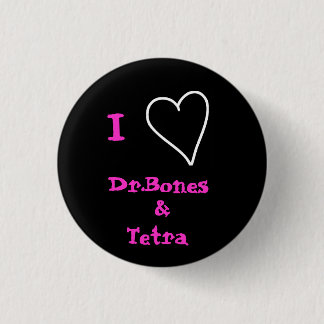 I Love Dr.Bones and Tetra Button