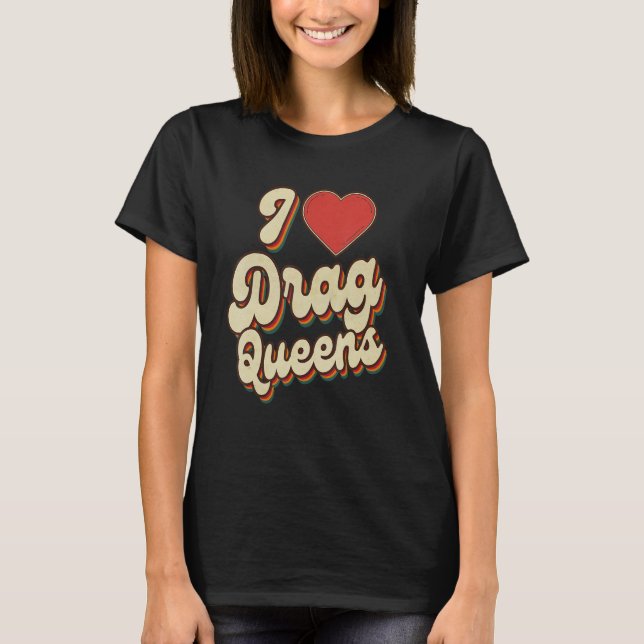 I Love Drag Queens I heart Drag Queens Retro Groov T-Shirt (Front)