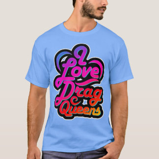 I Love Drag Queens LGBQ Gay Equlity  Premium  T-Shirt