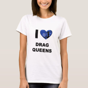 I Love Drag Queens T-Shirt