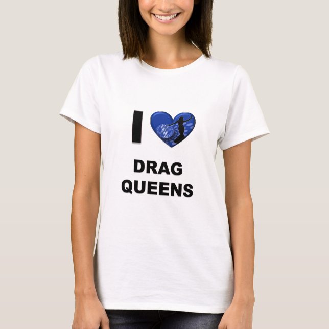 I Love Drag Queens T-Shirt (Front)