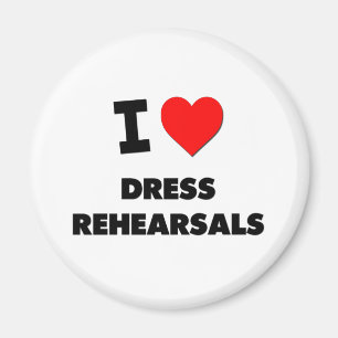 I Love Dress Rehearsals Magnet