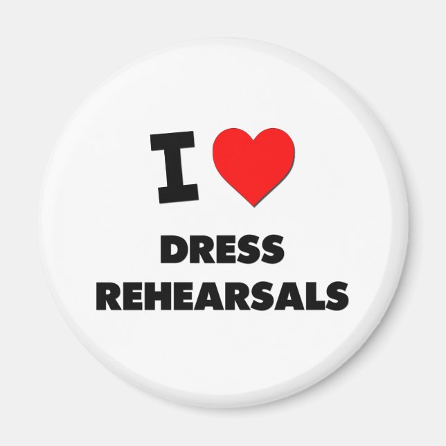 I Love Dress Rehearsals Magnet (Front)