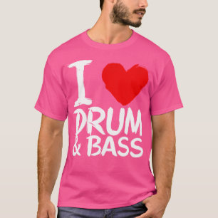 I Love Drum And Bass T-Shirt
