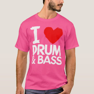 I Love Drum And Bass T-Shirt