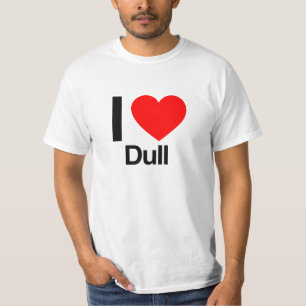 i love dull T-Shirt
