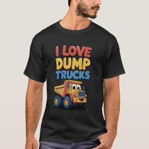 I Love Dump Trucks Construction Kids Fun T-Shirt