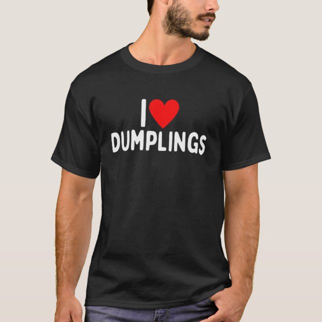 I Love Dumplings T-Shirt (Front)