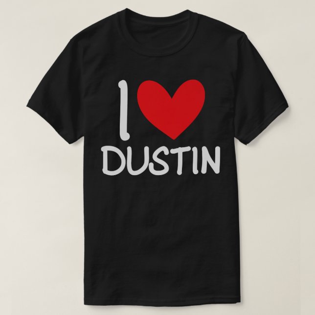 I Love Dustin Name Personalized Men Guy BFF Friend T-Shirt (Design Front)