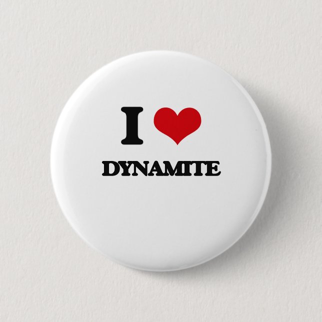 I love Dynamite 6 Cm Round Badge (Front)