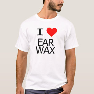 I Love Ear Wax T-Shirt